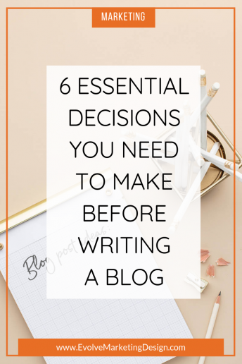 6 Essential Decisions You Need to Make Before Writing a Blog