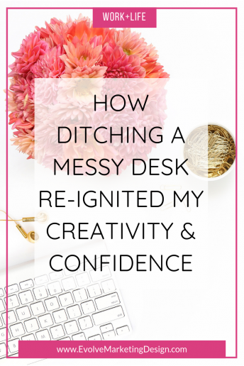 How Ditching a Messy Desk Re-ignited My Creativity and Confidence