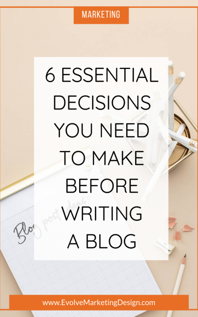 6 Essential Decisions You Need to Make Before Writing a Blog