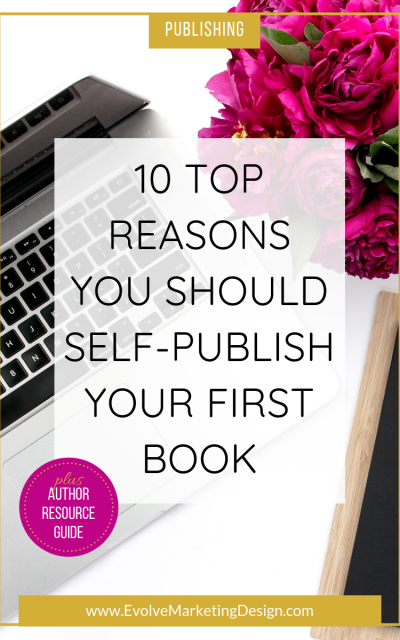 10 Top Reasons You Should Self-Publish Your First Book